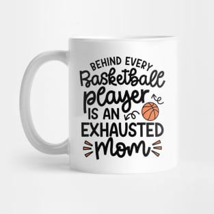 Behind Every Basketball Player Is An Exhausted Mom Cute Funny Mug